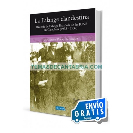 LA FALANGE CLANDESTINA. HISTORIA DE FALANGE ESPAÑOLA DE LAS JONS EN CANTABRIA (1933-1937)