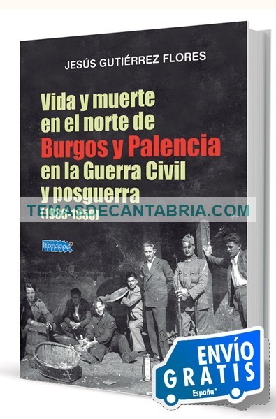 VIDA Y MUERTE EN EL NORTE DE BURGOS Y PALENCIA EN LA GUERRA CIVIL Y POSTGUERRA (1936-1950)