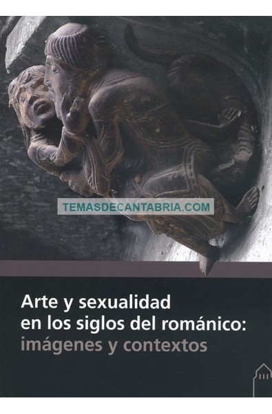 ARTE Y SEXUALIDAD EN LOS SIGLOS DEL ROMÁNICO: IMÁGENES Y CONTEXTOS