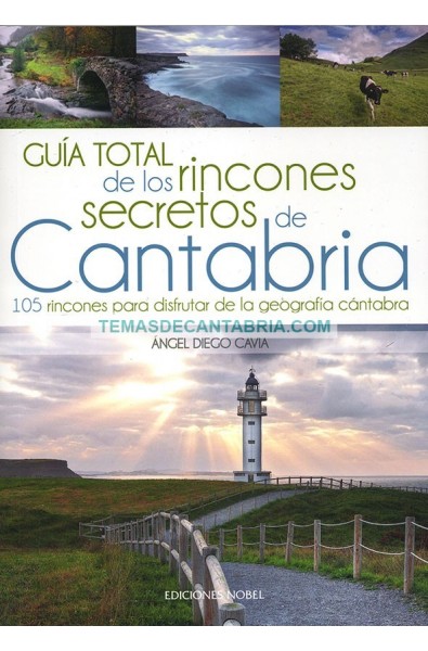 GUÍA TOTAL DE LOS RINCONES SECRETOS DE CANTABRIA. 105 RINCONES PARA DISFRUTAR DE LA GEOGRAFÍA CÁNTABRA