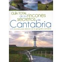 GUÍA TOTAL DE LOS RINCONES SECRETOS DE CANTABRIA. 105 RINCONES PARA DISFRUTAR DE LA GEOGRAFÍA CÁNTABRA