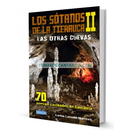 LOS SÓTANOS DE LA TIERRUCA II LAS OTRAS CUEVAS. 70 NUEVAS CAVIDADES DE CANTABRIA