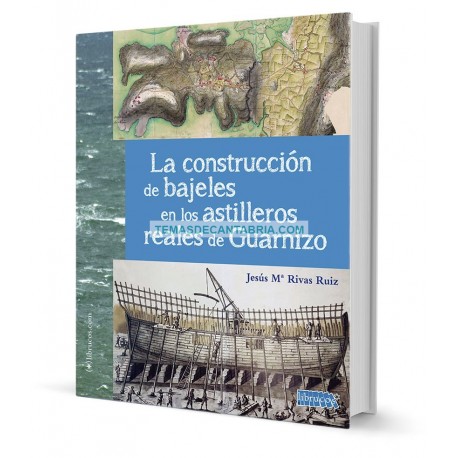 LA CONSTRUCCIÓN DE BAJELES EN LOS ASTILLEROS REALES DE GUARNIZO